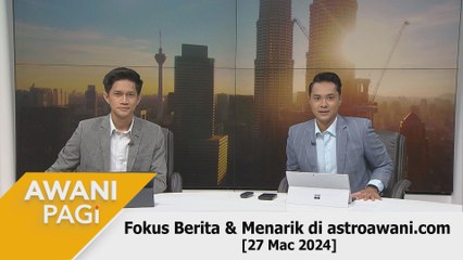 AWANI Pagi: Berita tumpuan & menarik di astroawani.com [27 Mac 2024]