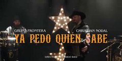 Grupo Frontera x Christian Nodal - Ya Pedo Quién Sabe (Video Oficial)