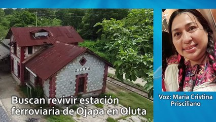 Buscan revivir estación ferroviaria de Ojapa en Oluta