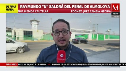 Se espera la salida de Raymundo 'N' del penal de Almoloya; juez cambia medida cautelar