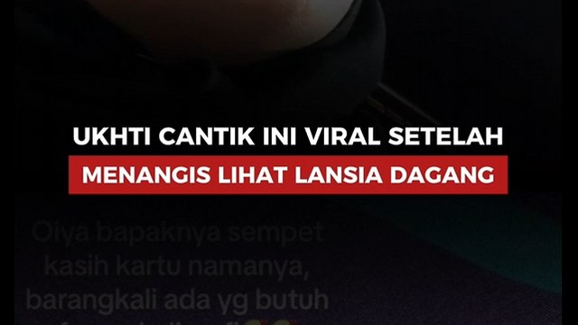 Ukhti Cantik Ini Viral Setelah Menangis LihatUkhti Cantik Ini Viral Setelah Menangis Lihat Lansia Dagang Lans