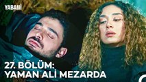 27. BÖLÜM: YAMAN ALİ MEZARDA - Yabani Özet