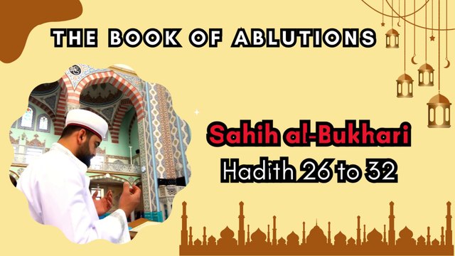 Sahih Al-Bukhari | The Book of Ablutions | Hadith 26 - 32 | English Translation