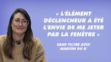 « L'élément déclencheur a été l'envie de me jeter par la fenêtre », sans filtre avec Marion du B'