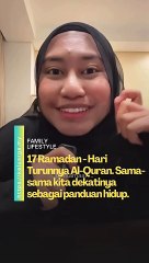 17 Ramadan - Hari Turunnya Al-Quran. Sama-sama kita dekatinya sebagai panduan hidup.