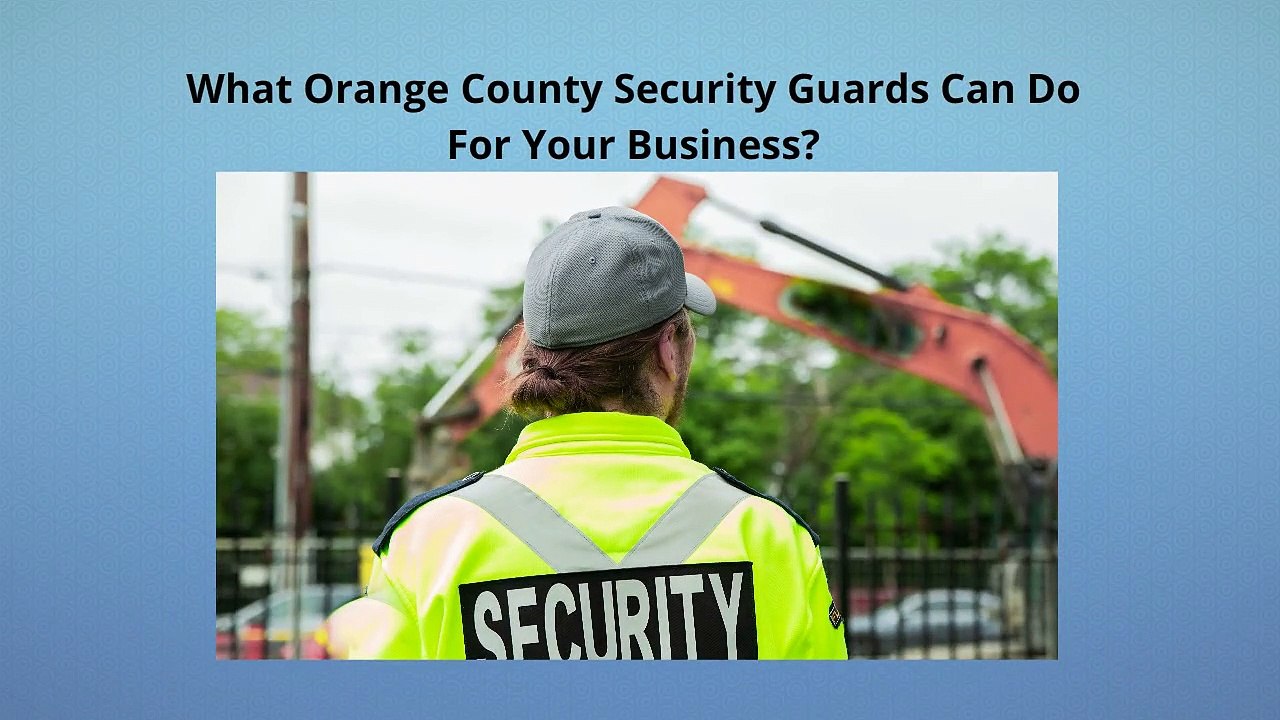 What Orange County Security Guards Can Do For Your Business