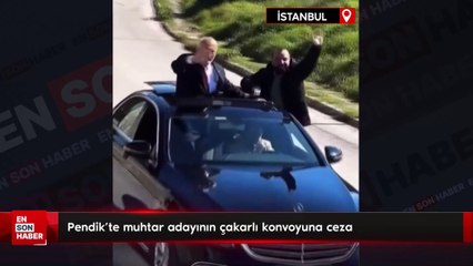 Pendik'te muhtar adayının çakarlı konvoyuna ceza