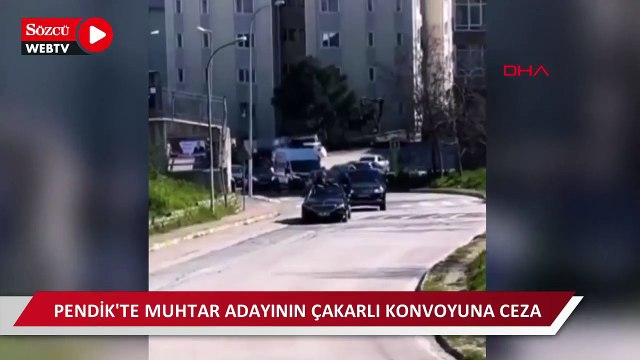 Pendik'te muhtar adayının çakarlı konvoyuna ceza