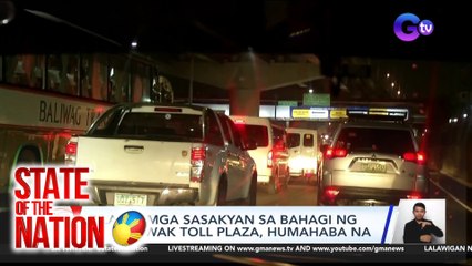 Pila ng mga sasakyan sa bahagi ng Balintawak Toll Plaza, humahaba na | SONA