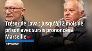 Trésor de Lava : Jusqu’à 12 mois de prison avec sursis prononcés à Marseille