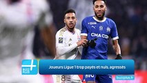Joueurs Ligue 1 trop payés et nuls, agressés