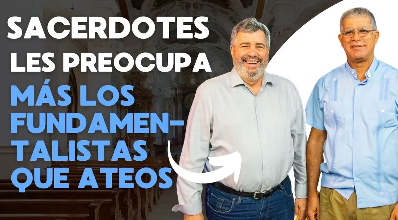 Sacerdotes Juan Tomás García y Pablo Mella_ los fundamentalistas nos preocupan más que los ateos