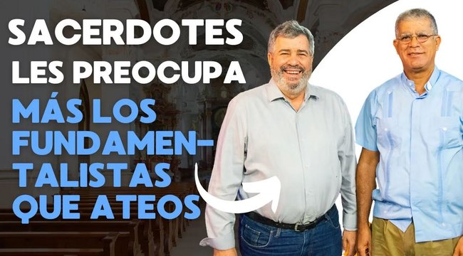 Sacerdotes Juan Tomás García y Pablo Mella_ los fundamentalistas nos preocupan más que los ateos