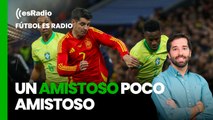 Fútbol es Radio: España - Brasil, un amistoso poco amistoso