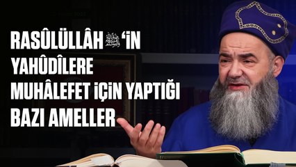 Rasûlüllâh ﷺ’in Yahûdîlere Muhâlefet İçin Yaptığı ve Emrettiği Bazı Ameller