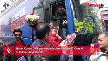Murat Kurum 3 ilçede vatandaşlara seslendi! 'Gerçek belediyecilik gelecek'