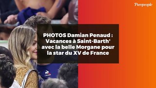 PHOTOS Damian Penaud : Vacances à Saint-Barth' avec la belle Morgane pour la star du XV de France