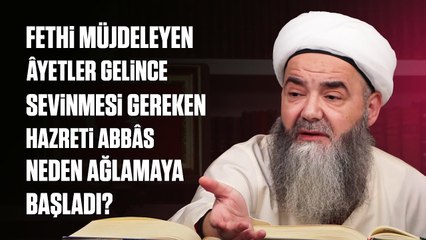 Fethi Müjdeleyen Âyetler Gelince Sevinmesi Gereken Hazreti Abbâs Neden Ağlamaya Başladı?
