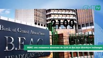 [#Reportage] BEAC : une croissance annoncée de 3,6% et des taux directeurs inchangés