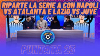 Golasso - Puntata 23 - Riparte la #SerieA con #Napoli vs #Atalanta e #Lazio vs #Juventus