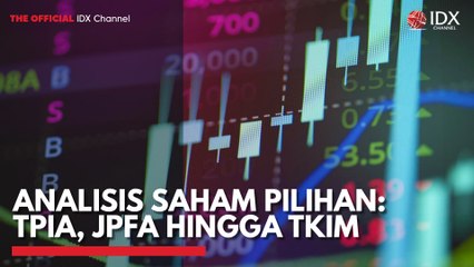 Analisis Saham Pilihan: TPIA, JPFA Hingga TKIM