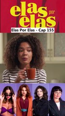 Elas Por Elas - Capítulo 155 Completo 23/03/2024