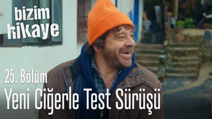 Yeni ciğerle bir test sürüşü yapalım - Bizim Hikaye 25. Bölüm