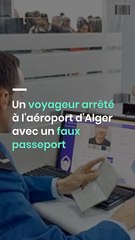 Un voyageur arrêté à l'aéroport d'Alger avec un faux passeport