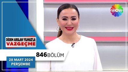 Didem Arslan Yılmaz'la Vazgeçme 846. Bölüm | 28 Mart 2024