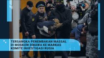Tersangka Penembakan di Moskow Dibawa ke Markas Komite Investigasi Rusia
