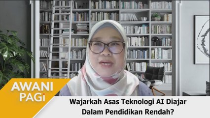 AWANI Pagi: Wajarkah asas teknologi AI diajar dalam pendidikan rendah?