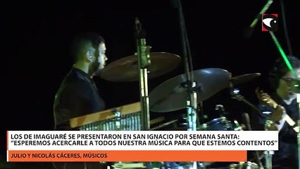 Los de Imaguaré se presentaron en San Ignacio por Semana Santa “Esperemos acercarle a todos nuestra música para que estemos contentos”