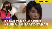 Beda Banget, Paras Tanpa Makeup Helena Lim saat Ditahan: Auranya Suram