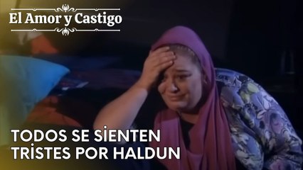 Todos se sienten tristes por Haldun | Amor y Castigo - Capitulo 27