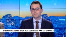 L'édito de Paul Sugy : «Discrimination : stop aux lois tirées par les cheveux»