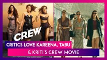 Crew Review: Kareena Kapoor Khan, Tabu, Kriti Sanon's Airline Heist Film Impresses Critics