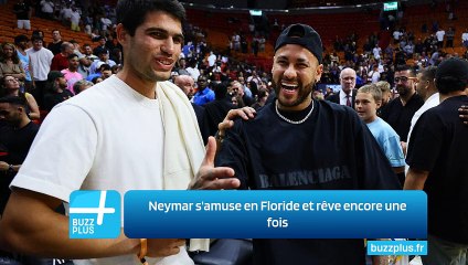 Neymar s'amuse en Floride et rêve encore une fois