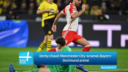 Derby chaud: Manchester City-Arsenal, Bayern-Dortmund animé