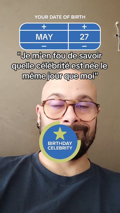 Je m'en fou de savoir quelle célébrité est née le même jour que moi