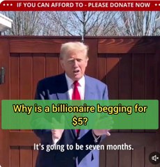 Why is Billionaire Trump begging for Money