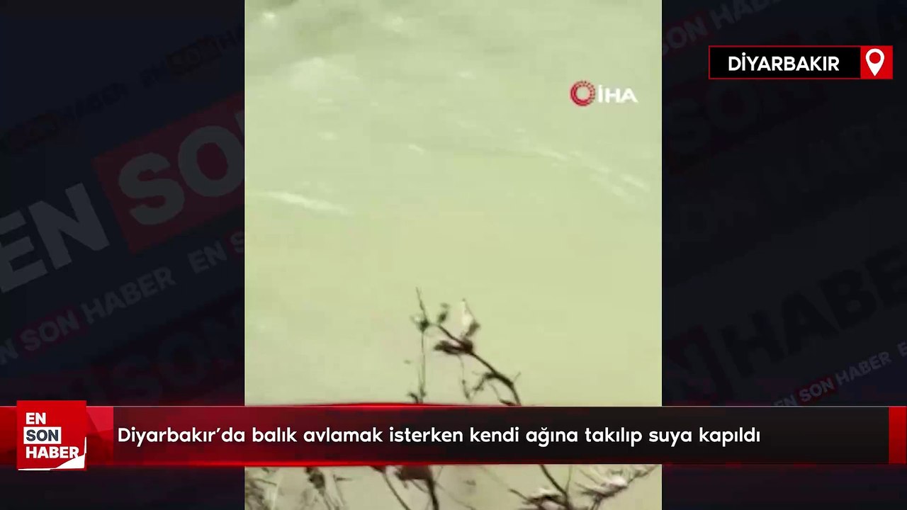 Diyarbakır'da balık avlamak isterken kendi ağına takılıp suya kapıldı