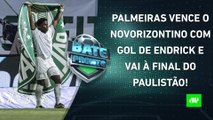 Endrick DECIDE, e Palmeiras ENFRENTARÁ o Santos na FINAL do Paulistão! | BATE-PRONTO