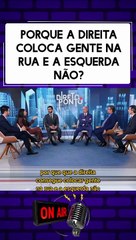 Porque a direita consegue colocar gente na rua e a esquerda não?