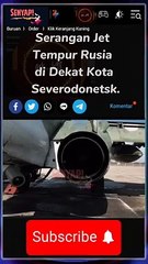 Serangan Jet Tempur Rusia di Dekat Kota Severodonetsk