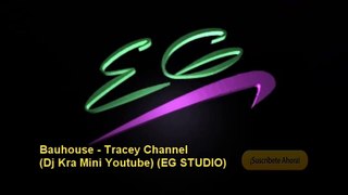 Bauhouse - Tracey Channel (MINI YOUTUBE) (EG STUDIO)