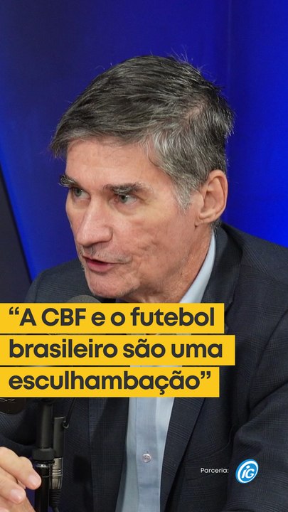 "A CBF e o futebol brasileiro são uma esculhambação"