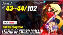 【Jian Yu Feng Yun】 S3 Ep. 43~44 (135-136) - The Legend Of Sword Domain | Donghua -   1080P