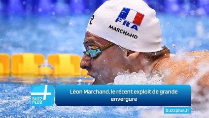 Léon Marchand, le récent exploit de grande envergure