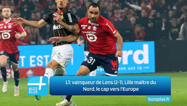 L1: vainqueur de Lens (2-1), Lille maître du Nord, le cap vers l'Europe