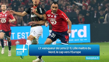L1: vainqueur de Lens (2-1), Lille maître du Nord, le cap vers l'Europe